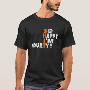 So Happy I'm Forty! For The 40th Birthday for Men T-Shirt