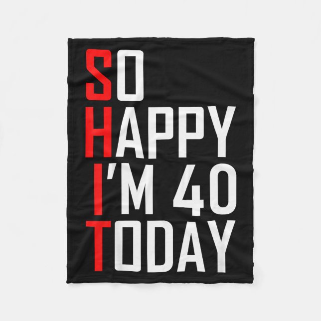 So Happy I'm Forty Gag 40 Year Old Funny 40th Birt Fleece Blanket (Front)