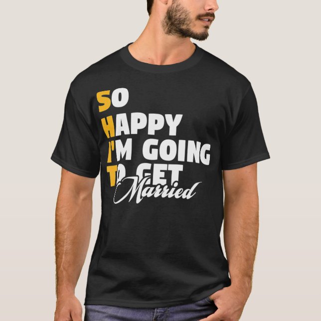 So Happy I'm Going To Get Married Engagement Weddi T-Shirt (Front)
