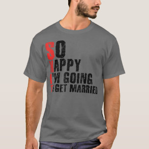 So Happy Im Going To Get MarriedJga Bachelor Party T-Shirt