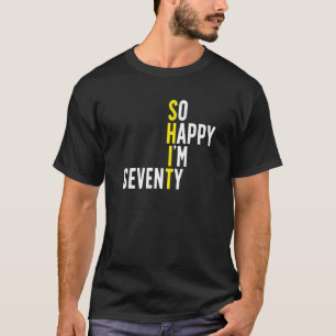 So Happy I'm Seventy 70 Years Old Gag  70th Birthd T-Shirt