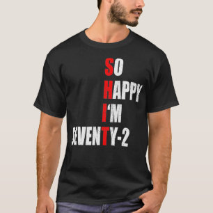 SO HAPPY I'M SEVENTY TWO FUNNY 72th BIRTHDAY TEXT  T-Shirt