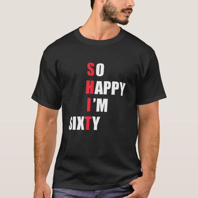 So Happy I'm Sixty - Funny S T-Shirt (Front)