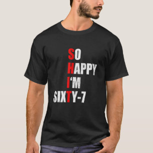 SO HAPPY I'M SIXTY SEVEN FUNNY 67th BIRTHDAY TEXT  T-Shirt