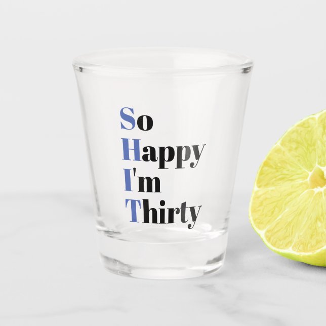 So Happy I'm Thirty 30th Birthday Party Shot Glass (Front)