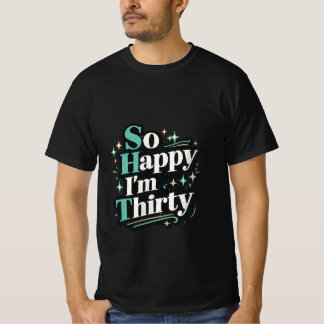 So Happy I'm Thirty funny 30th Birthday  T-Shirt