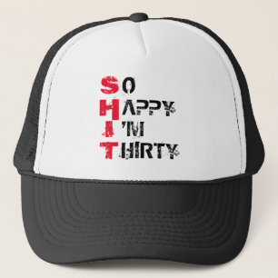 SO HAPPY I'M THIRTY TRUCKER HAT