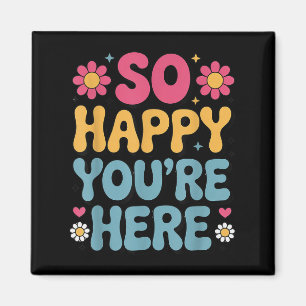 So Happy You’re Here Groovy Retro Sitivity Women T Magnet