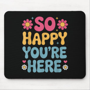 So Happy You’re Here Groovy Retro Sitivity Women T Mouse Pad