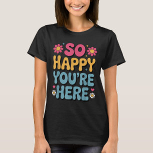 So Happy You’re Here Groovy Retro Sitivity Women T T-Shirt