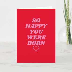 So happy you were born Birthday Card