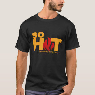 SO HOT custom shirt - choose style & colour
