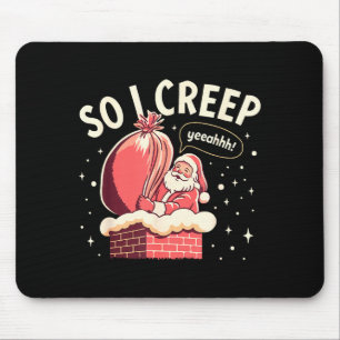 So I Creep Funny Christmas Santa Holiday Mouse Pad