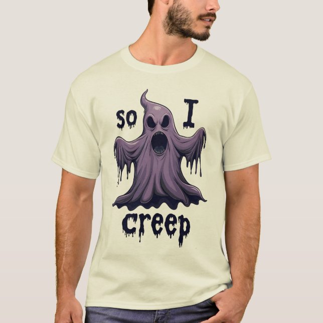So I Creep Halloween Boo Ghost Funny Creep Yeaaa  T-Shirt (Front)