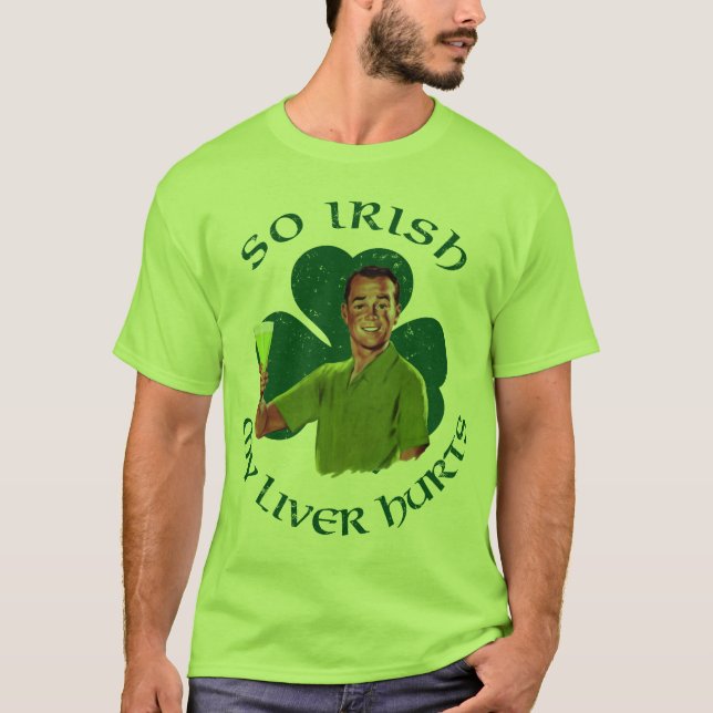 So Irish My Liver Hurts T-Shirt (Front)