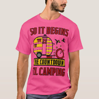 so it begins the countdown til camping T-Shirt