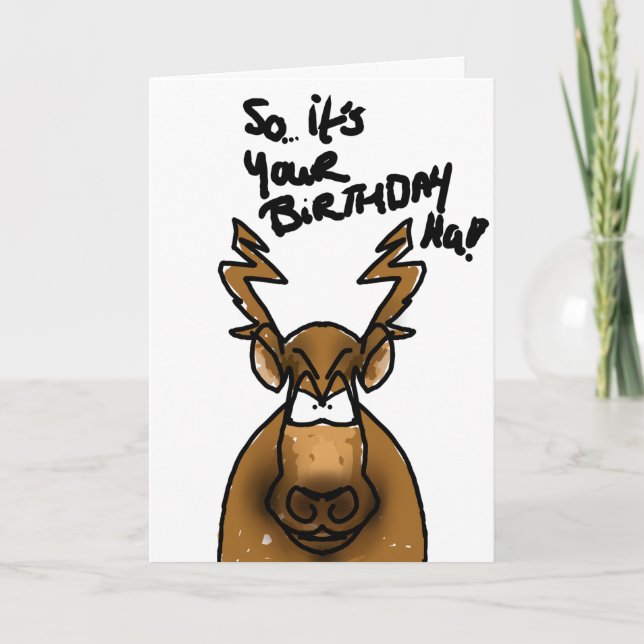 So it's your birthday cartoon moose card (Front)