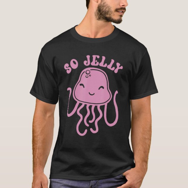 So Jelly Sea Jellies Jellyfish T-Shirt (Front)