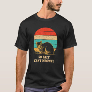 So Lazy Can't Meowve Cat Kitten Humour Inactive T-Shirt