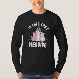 So Lazy Can't Meowve Cat Lover Funny Kitten Humor T-Shirt