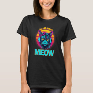 So Lit Right Meow EDM Techno DJ Rave Party Festiva T-Shirt