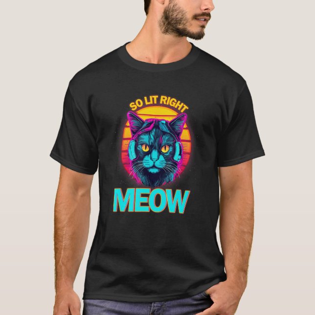 So Lit Right Meow EDM Techno DJ Rave Party Festiva T-Shirt (Front)