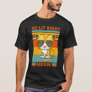 So Lit Right Meow Mens Womens Boys Girls  Cat T-Shirt
