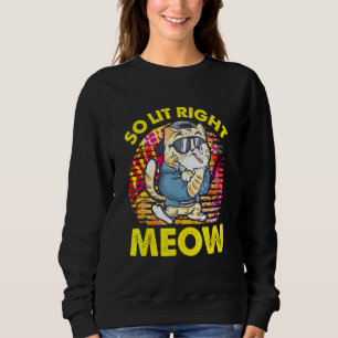So Lit Right Meow Party Festival Cat Sweatshirt
