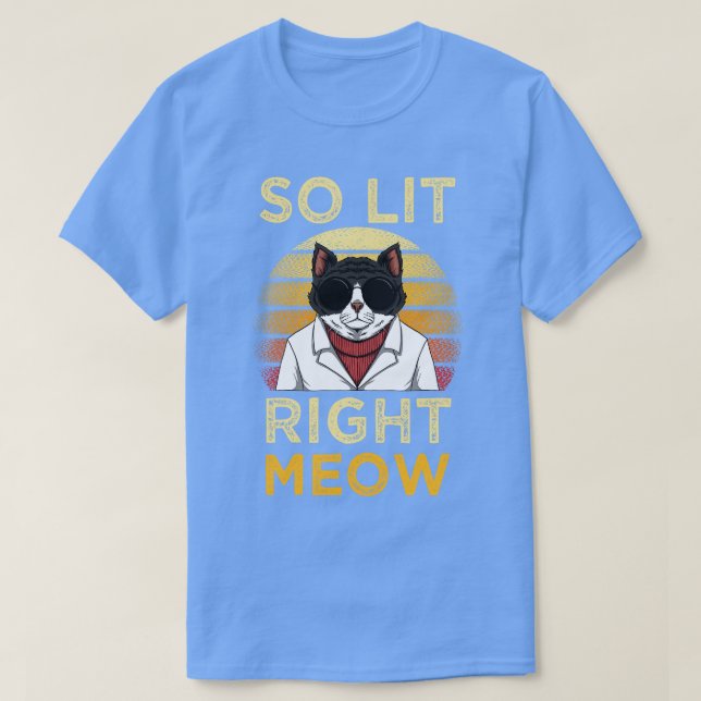 So Lit Right Meow T-Shirt (Design Front)