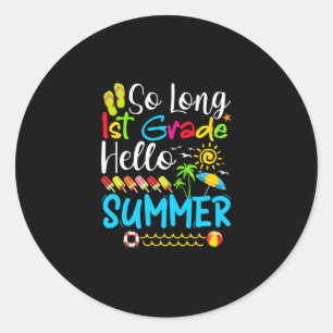 So Long 1st Grade Hello Summer Last Day Of School. Classic Round Sticker