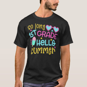 So Long 1st Grade Hello Summer Last Day Of School T-Shirt