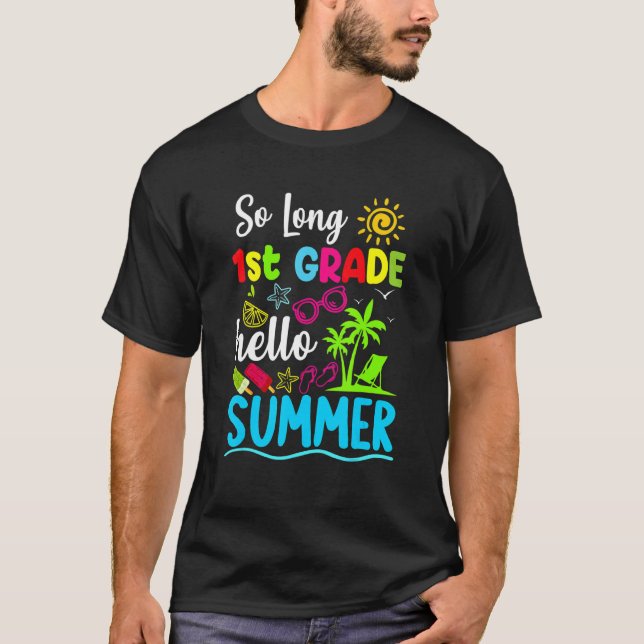 So Long 1st Grade Hello Summer Last Day Of School T-Shirt (Front)