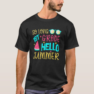 So Long 1st Grade Hello Summer Last Day Of School T-Shirt