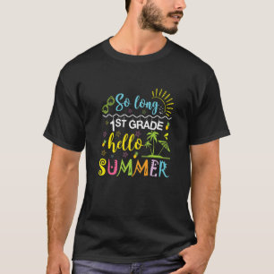 So Long 1st Grade Hello Summer Last Day Of School T-Shirt