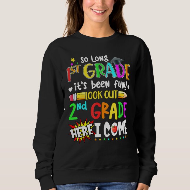 So Long 1st Grade Its Been Fun Look Out 2nd Grade  Sweatshirt (Front)