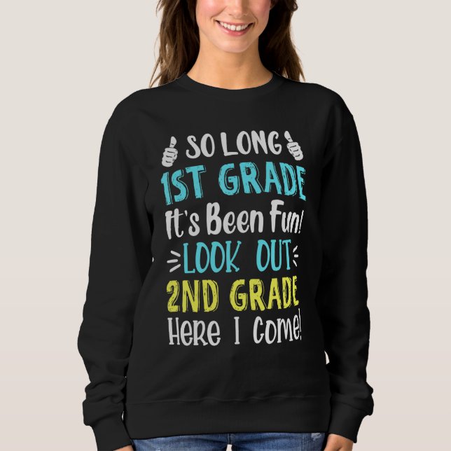 So Long 1st Grade Look Out 2nd Grade Here I Come 1 Sweatshirt (Front)