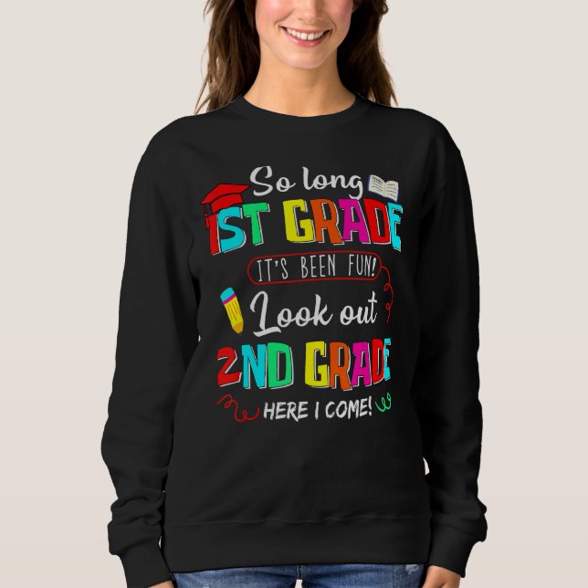 So Long 1st Grade Look Out 2nd Grade Here I Come G Sweatshirt (Front)