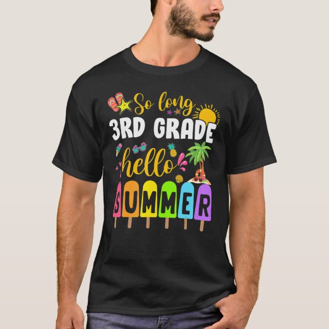 So Long 3rd Grade Hello Summer Time Last Day Of Sc T-Shirt (Front)