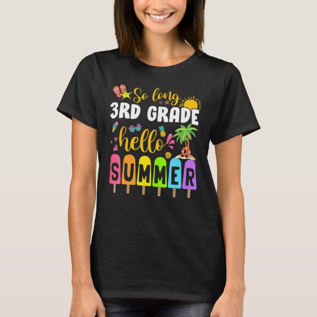 So Long 3rd Grade Hello Summer Time Last Day Of Sc T-Shirt (Front)