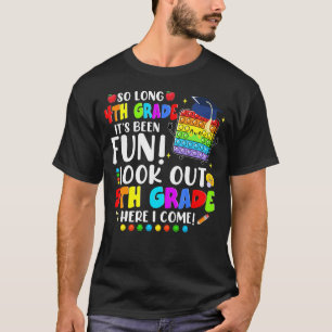 So Long 4th Grade Its Been Fun Look Out 5th Grade T-Shirt