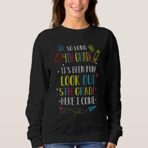 So Long 4th Grade Look Out 5th Grade Here I Come 1 Sweatshirt