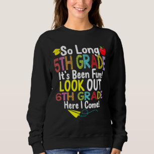 So Long 5th Grade 6th Grade Here I Come Graduation Sweatshirt
