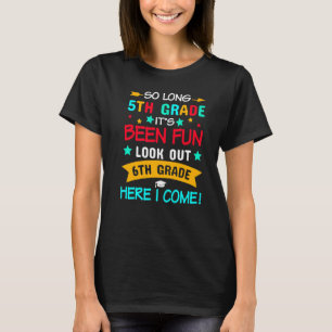 So Long 5th Grade 6th Grade Here I Come Graduation T-Shirt