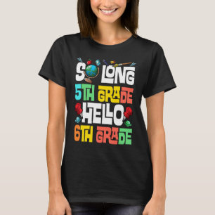 So Long 5th grade Hello 6th Grade 5th grade gradua T-Shirt