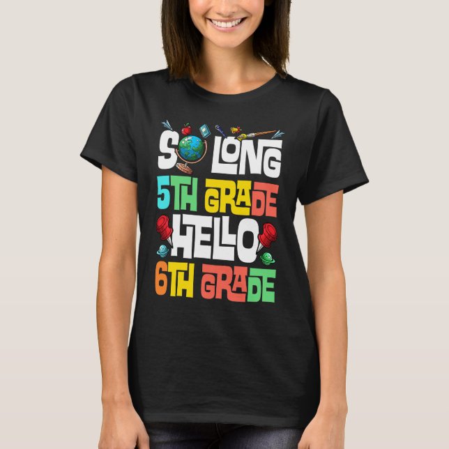 So Long 5th grade Hello 6th Grade 5th grade gradua T-Shirt (Front)
