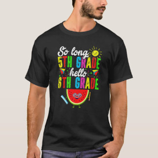 So Long 5th Grade Hello 6th Grade Back To School T-Shirt