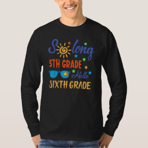 So Long 5th Grade HELLO 6th Grade Teacher Student  T-Shirt