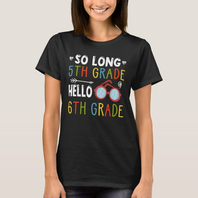 So Long 5th Grade Hello 6th Grade Teacher Student T-Shirt (Front)