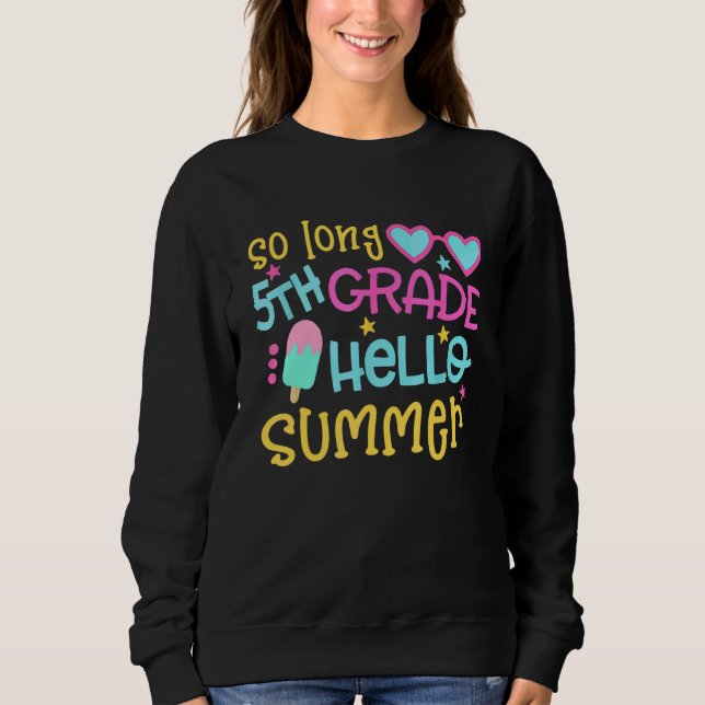 So Long 5th Grade Hello Summer Last Day Of School  Sweatshirt (Front)