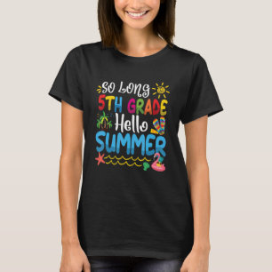 So Long 5th Grade Hello Summer Last Day Of School  T-Shirt